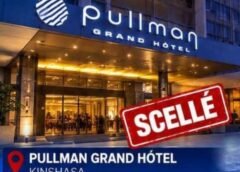 KINSHASA : LE PULLMAN GRAND HÔTEL ET LE FLEUVE CONGO HÔTEL SCELLÉS PAR LA DGI